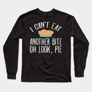 I can't eat another bite of look pie Long Sleeve T-Shirt